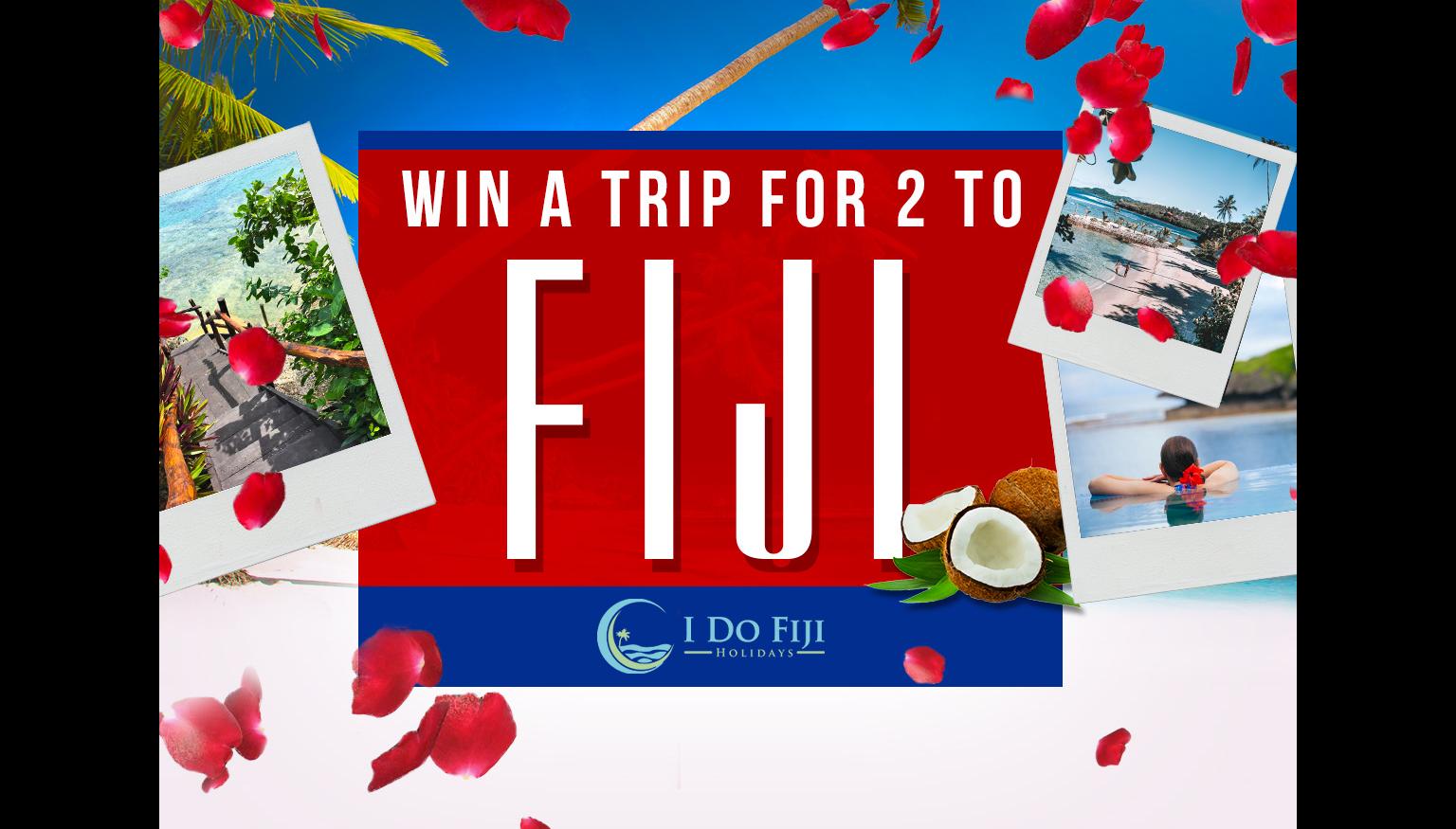Win the ultimate trip for 2 to Fiji!